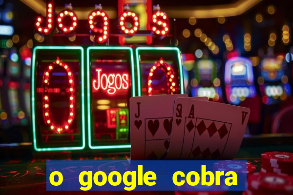 o google cobra taxa de saque de jogos